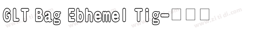 GLT Bag Ebhemel Tig字体转换